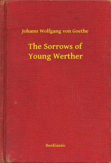 The Sorrows of Young Werther Goethe Johann Wolfgang
