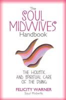The Soul Midwives' Handbook Warner Felicity