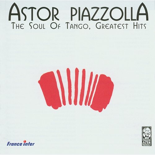 The Soul Of Tango - Greatest Hits Astor Piazzolla