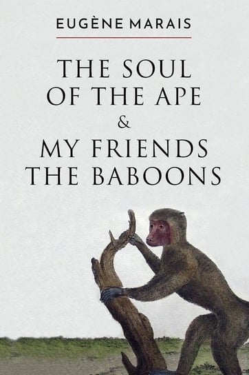 The Soul of the Ape & My Friends the Baboons Marais Eugene