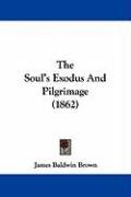 The Soul's Exodus and Pilgrimage (1862) Brown James Baldwin