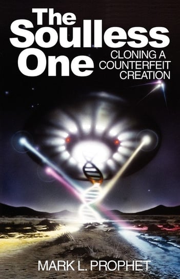 The Soulless One, Cloning a Counterfeit Creation Prophet Mark L.