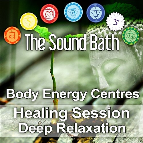 The Sound Bath: Body Energy Centres Healing Session - Deep Relaxation, Rejuvenation and an Acceleration of Inward Journey, Waves of Peace, Heightened Awareness, Relaxation of the Mind, Spirit & Body Zen Soothing Sounds of Nature