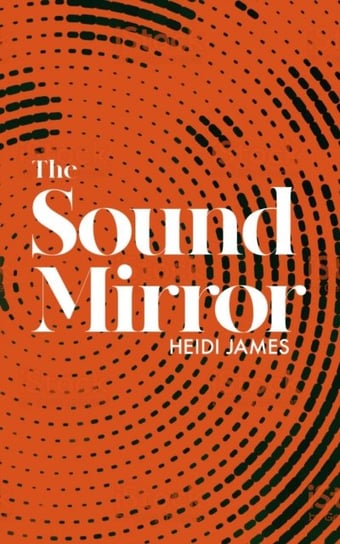 The Sound Mirror Heidi James