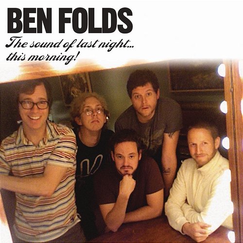 The Sound Of Last Night...This Morning Ben Folds