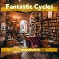 The Sound of Life Fantastic Cycles