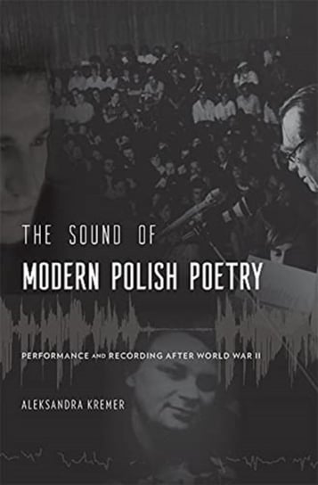 The Sound of Modern Polish Poetry: Performance and Recording after World War II Kremer Aleksandra
