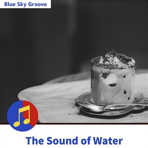 The Sound of Water Blue Sky Groove