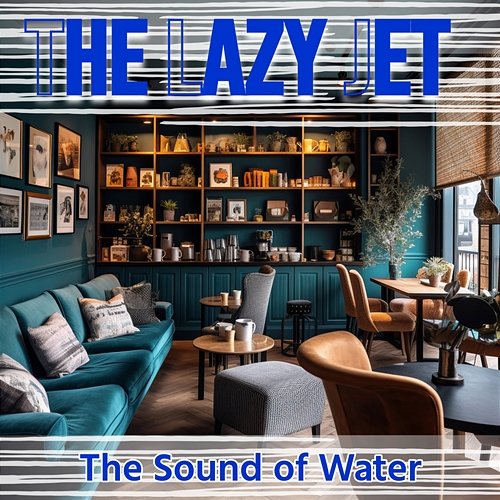 The Sound of Water The Lazy Jet