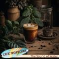 The Sound of Water Café Tropicana