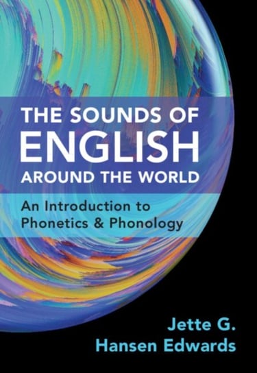 The Sounds of English Around the World: An Introduction to Phonetics and Phonology Opracowanie zbiorowe