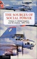The Sources of Social Power: Volume 3, Global Empires and Revolution, 1890 1945 Mann Michael