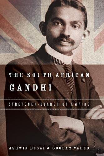 The South African Gandhi: Stretcher-Bearer of Empire Ashwin Desai, Goolem Vahed