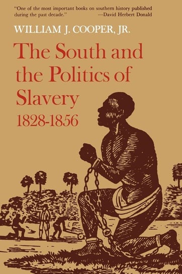 The South and the Politics of Slavery, 1828-1856 Cooper William J. Jr.