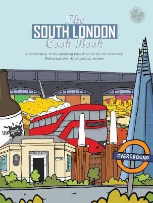 The South London Cook Book: A celebration of the amazing food & drink on our doorstep Kate Reeves-Brown