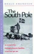 The South Pole: An Account of the Norwegian Antarctic Expedition in the FRAM, 1910-1912 Amundsen Roald