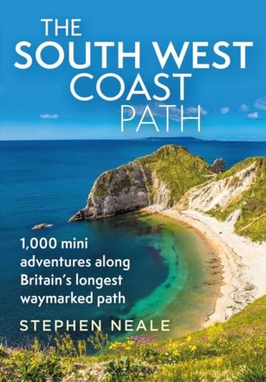 The South West Coast Path: 1,000 Mini Adventures Along Britains Longest Waymarked Path Neale Stephen