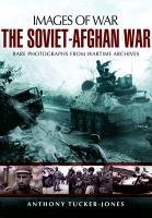 The Soviet-Afghan War Tucker-Jones Anthony