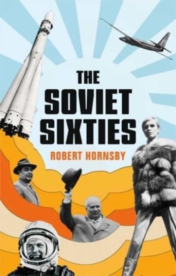 The Soviet Sixties Robert Hornsby