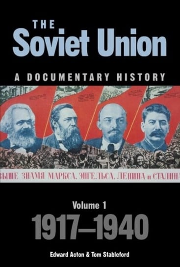 The Soviet Union: A Documentary History. Volume 1: 1917-1940 Edward Acton, Tom Stableford