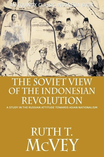The Soviet View of the Indonesian Revolution Mcvey Ruth T.