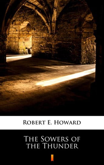 The Sowers of the Thunder Howard Robert E.