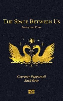The Space Between Us: Poetry and Prose Peppernell Courtney
