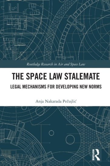 The Space Law Stalemate: Legal Mechanisms for Developing New Norms Taylor & Francis Ltd.