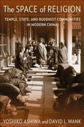 The Space of Religion: Temple, State, and Buddhist Communities in Modern China Columbia University Press