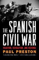 The Spanish Civil War: Reaction, Revolution, and Revenge Preston Paul
