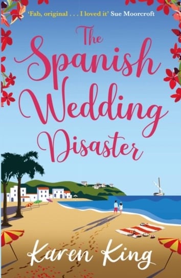 The Spanish Wedding Disaster: The escapist summer romance you will fall in love with! King Karen