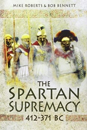 The Spartan Supremacy 412-371 BC Roberts Mike
