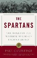 The Spartans: The World of the Warrior-Heroes of Ancient Greece Cartledge Paul