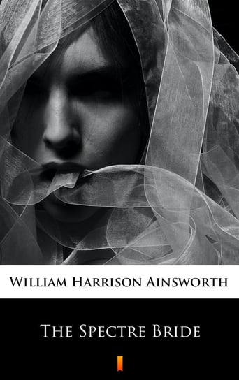 The Spectre Bride Ainsworth William Harrison