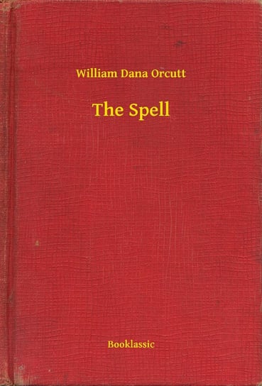 The Spell William Dana Orcutt
