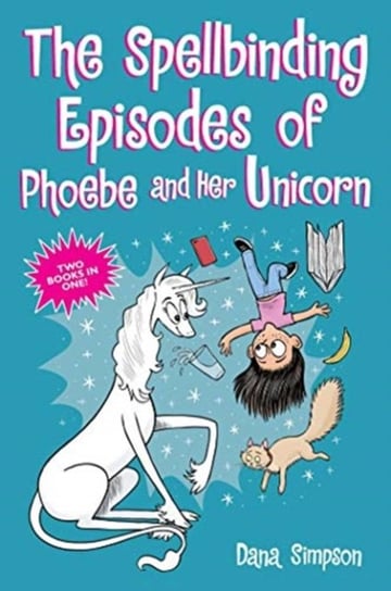 The Spellbinding Episodes of Phoebe and Her Unicorn: Two Books in One Simpson Dana