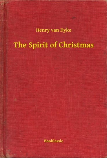 The Spirit of Christmas Henry Van Dyke
