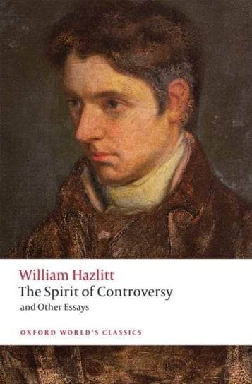 The Spirit of Controversy: and Other Essays Hazlitt William