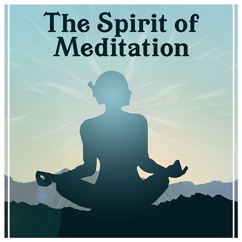The Spirit of Meditation – Deep Healing Meditation, Yoga Mantras, Om Chanting, Relaxing Sounds & Healing Music Inner Power Oasis