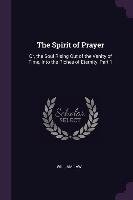 The Spirit of Prayer: Or, the Soul Rising Out of the Vanity of Time, Into the Riches of Eternity, Part 1 Law William