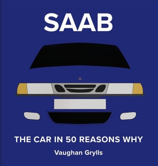 The Spirit of Saab: 50 Reasons Why We Love Them Vaughan Grylls