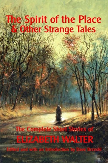 The Spirit of the Place And Other Strange Tales Walter Elizabeth