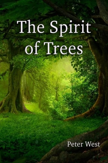 The Spirit of Trees Peter West