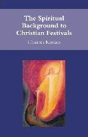 The Spiritual Background to Christian Festivals Kovacs Charles