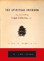The Spiritual Emerson: Essential Works by Ralph Waldo Emerson Emerson Ralph Waldo