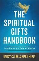 The Spiritual Gifts Handbook Clark Randy