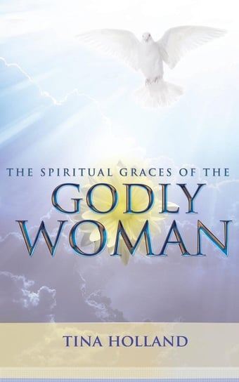 The Spiritual Graces of the Godly Woman Holland Tina