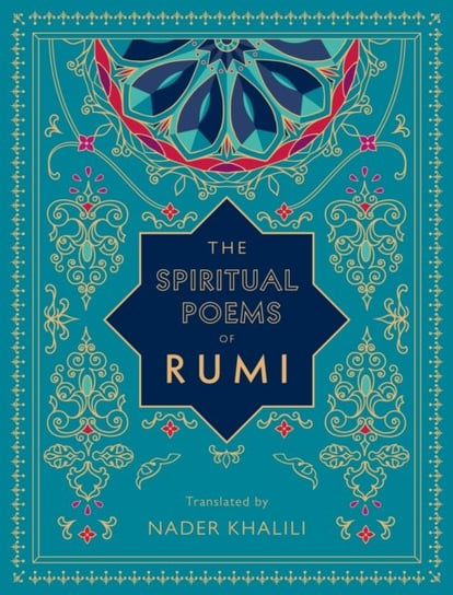 The Spiritual Poems of Rumi: Translated by Nader Khalili Opracowanie zbiorowe