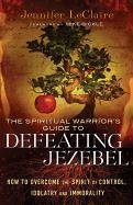 The Spiritual Warrior's Guide to Defeating Jezebel Leclaire Jennifer