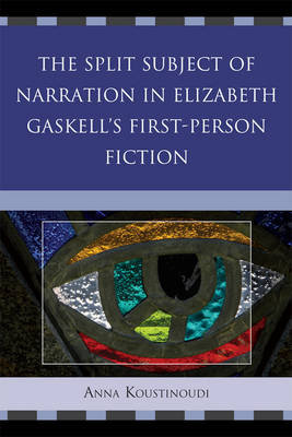 The Split Subject of Narration in Elizabeth Gaskell's First Person Fiction Koustinoudi Anna